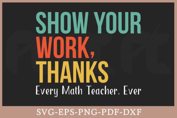 Download Show Your Work Thanks Every Math Teacher - Work Collection